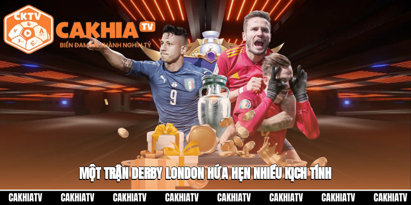 Một trận derby London hứa hẹn nhiều kịch tính